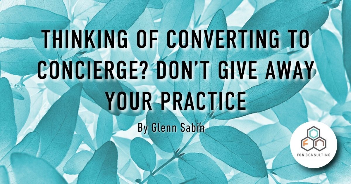 Thinking of Converting to Concierge? Don't Give Away Your Practice.