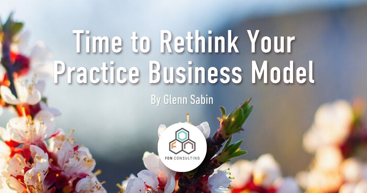 Time to Rethink Your Practice Business Model